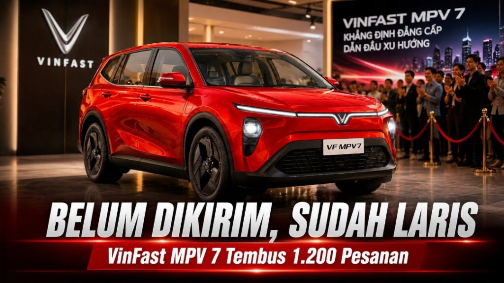 Belum Dikirim Sudah Laris Manis, Pesanan VinFast MPV 7 Sukses Tembus 1.200 Unit VinFast MPV 7 Belum Dikirim Sudah Laris Manis, Pesanan VinFast MPV 7 Sukses Tembus 1.200 Unit