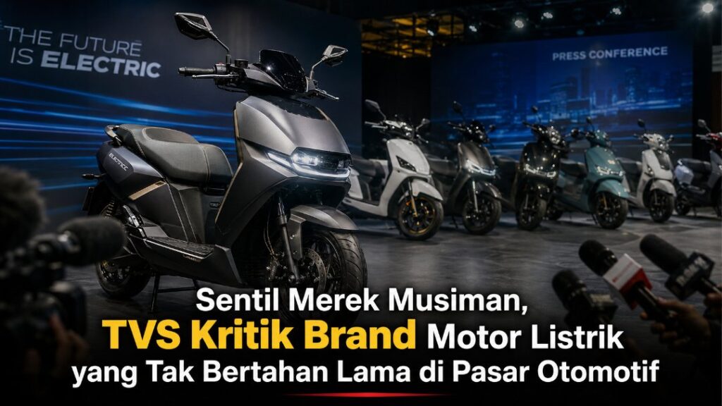 Sentil Merek Musiman, TVS Kritik Brand Motor Listrik yang Tak Bertahan Lama di Pasar Otomotif motor listrik TVS Sentil Merek Musiman, TVS Kritik Brand Motor Listrik yang Tak Bertahan Lama di Pasar Otomotif